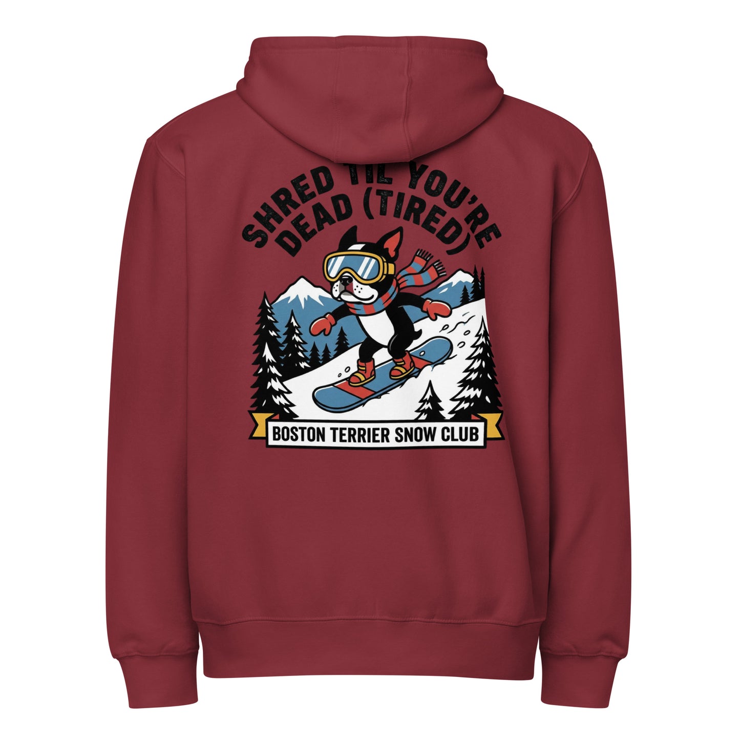 Shred Til You're Dead (Tired) Boston Terrier Snow Club Premium Zip Hoodie . Burgundy