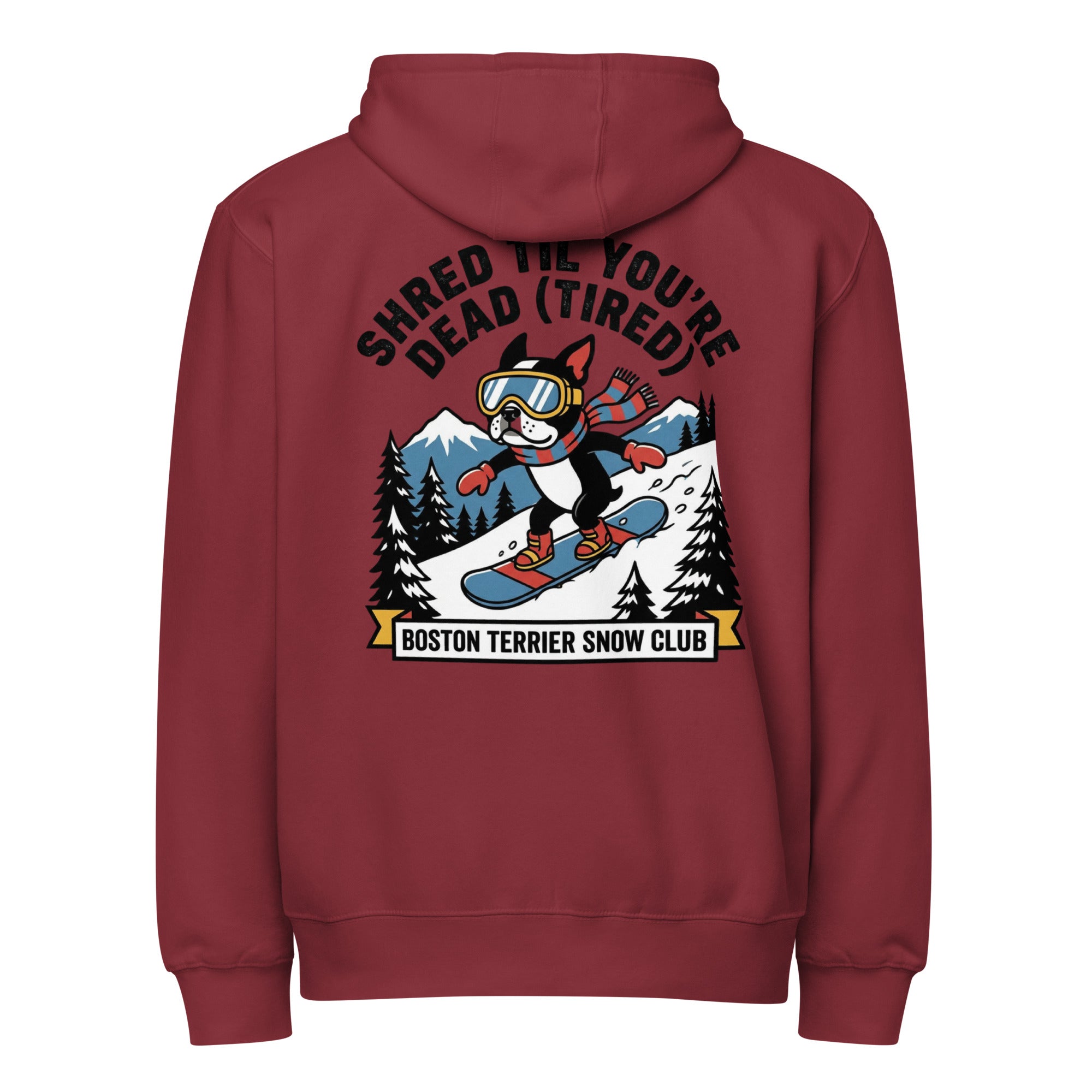 Shred Til You're Dead (Tired) Boston Terrier Snow Club Premium Zip Hoodie . Burgundy
