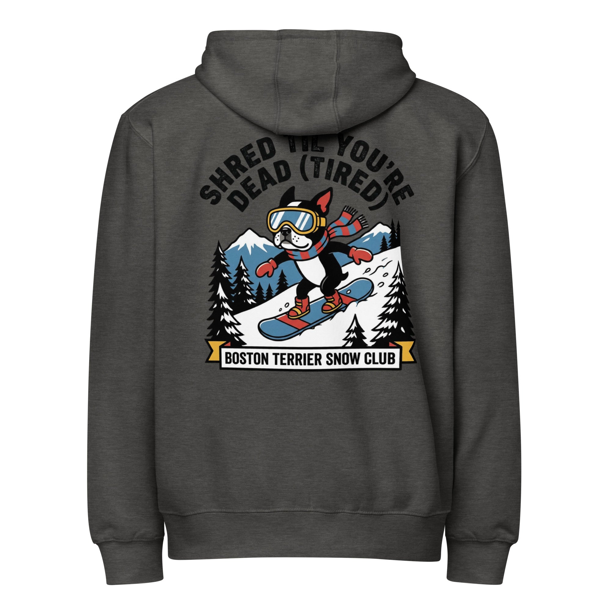 Shred Til You're Dead (Tired) Boston Terrier Snow Club Premium Zip Hoodie . Charcoal Heather