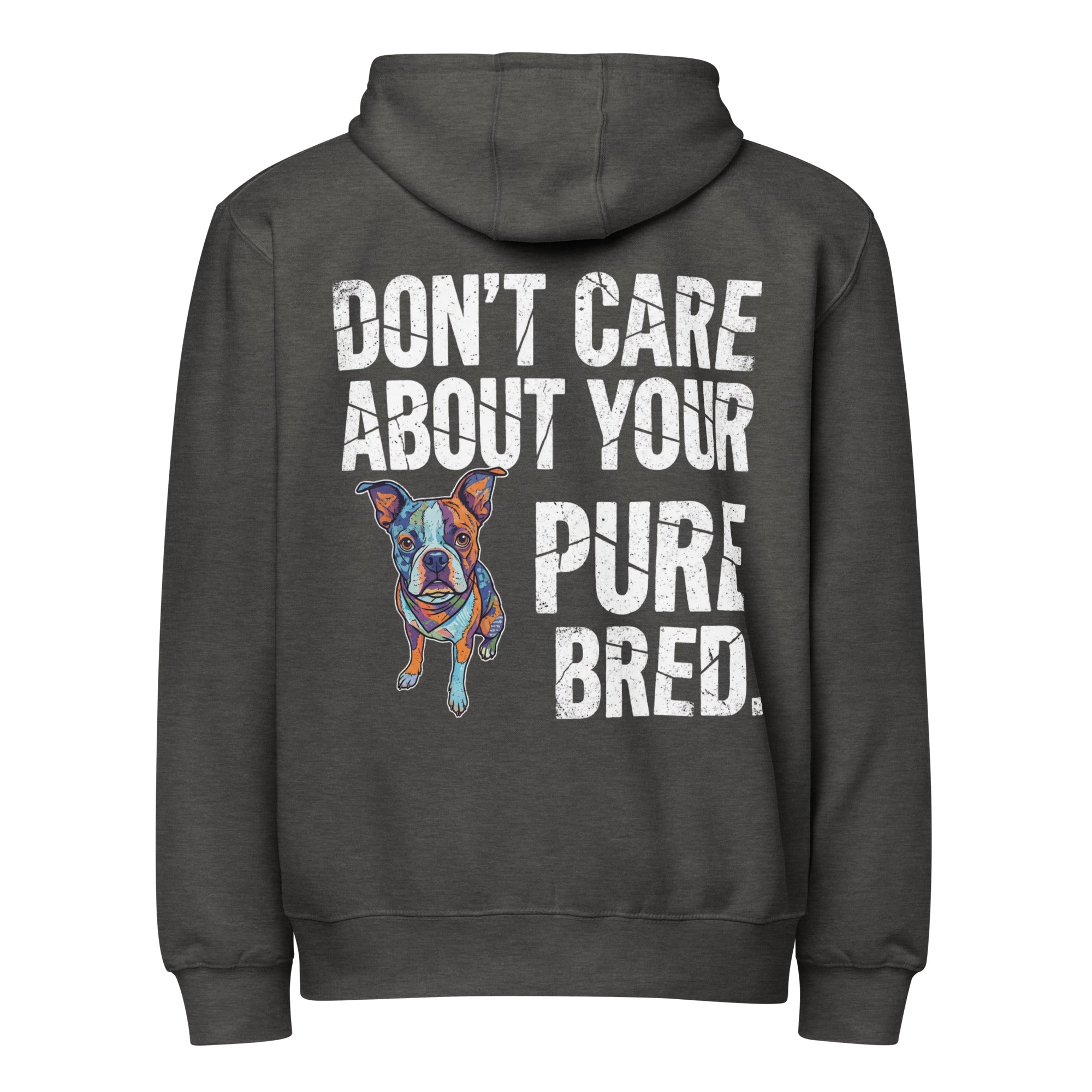 Colored Boston Terrier Dog - Don't Care About Your Pure Bred Premium Full Zip Hoodie . Charcoal Heather