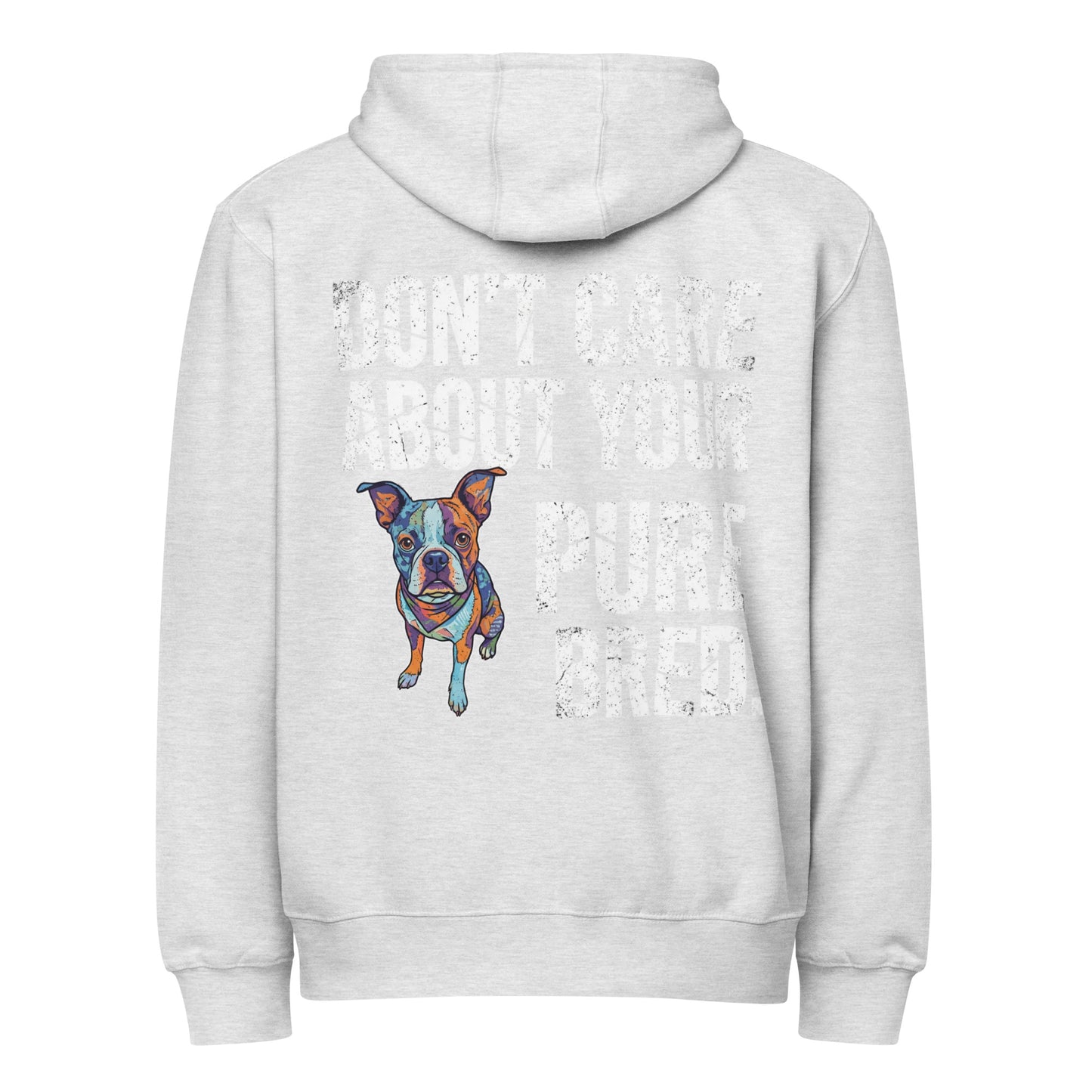 Colored Boston Terrier Dog - Don't Care About Your Pure Bred Premium Full Zip Hoodie . Heather Grey