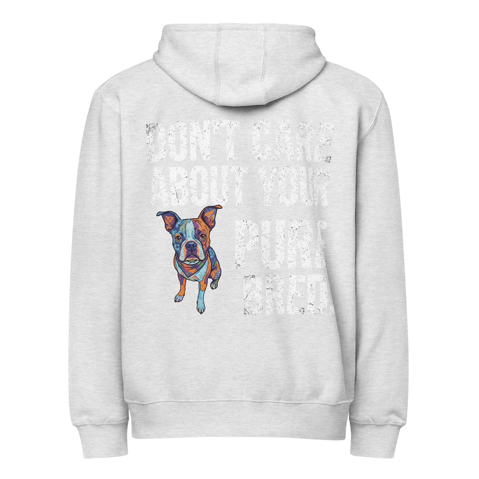 Colored Boston Terrier Dog - Don't Care About Your Pure Bred Premium Full Zip Hoodie . Heather Grey