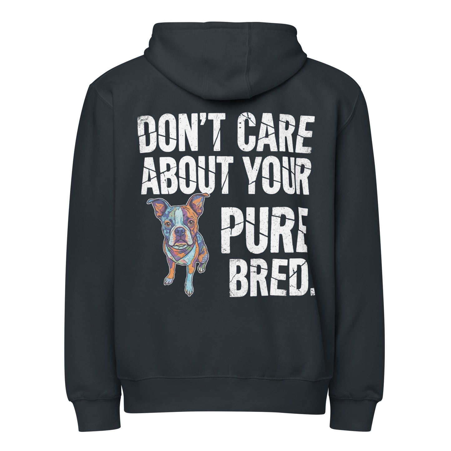 Colored Boston Terrier Dog - Don't Care About Your Pure Bred Premium Full Zip Hoodie . Navy