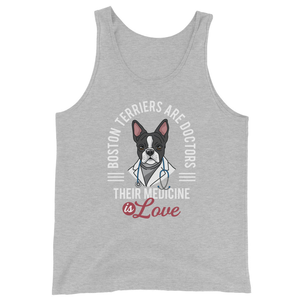 Boston Terriers Are Doctors Their Medicine Is Love Unisex Tank Top