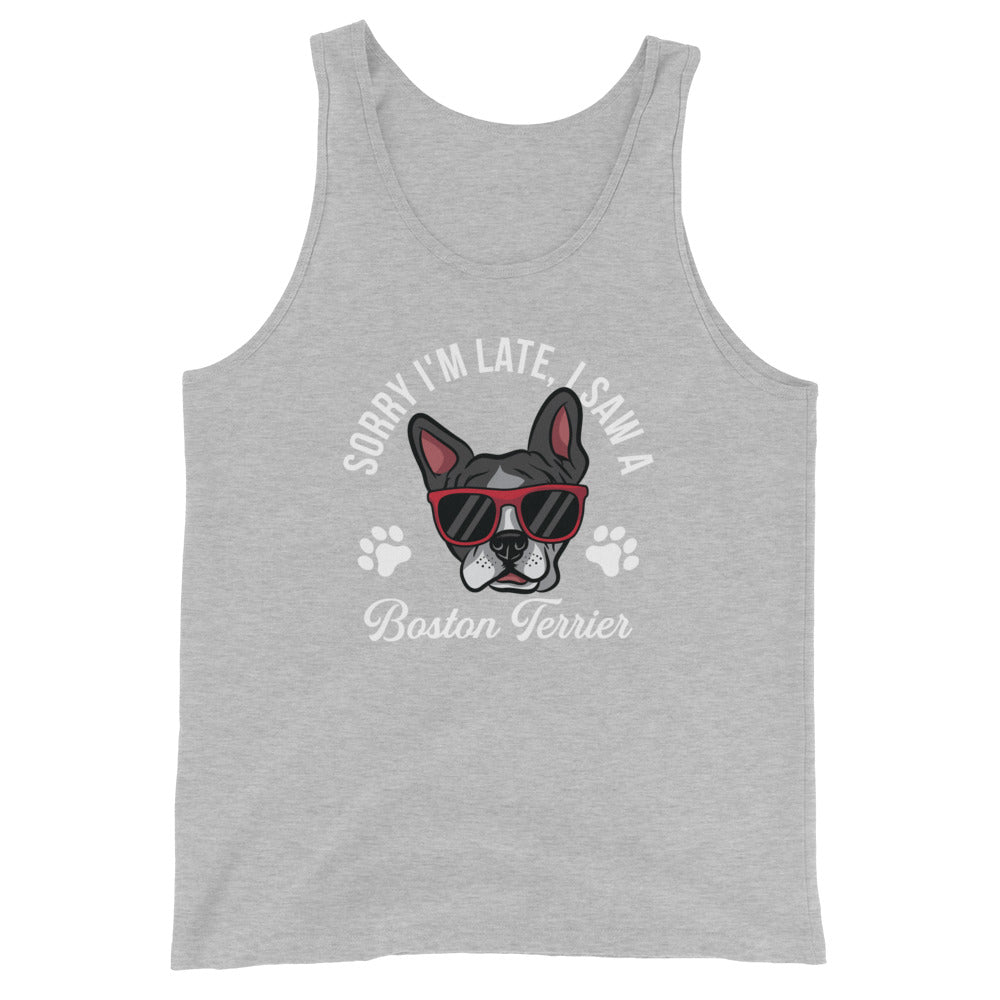 Sorry Im Late I Saw A Boston Terrier Unisex Tank Top