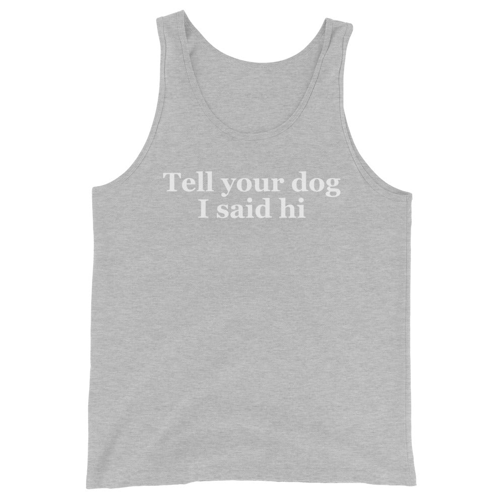 Tell Your Dog I Said Hi Unisex Tank Top