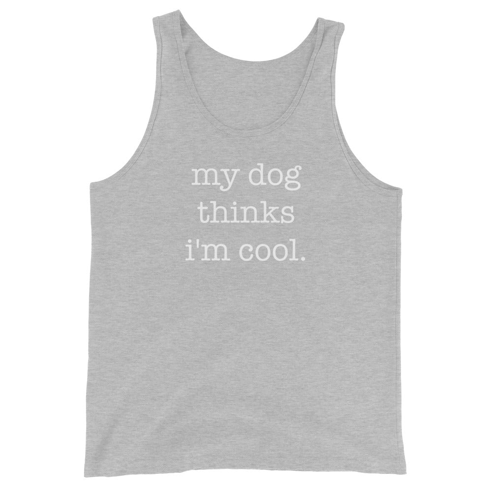 My Dog Thinks I'm Cool Unisex Tank Top