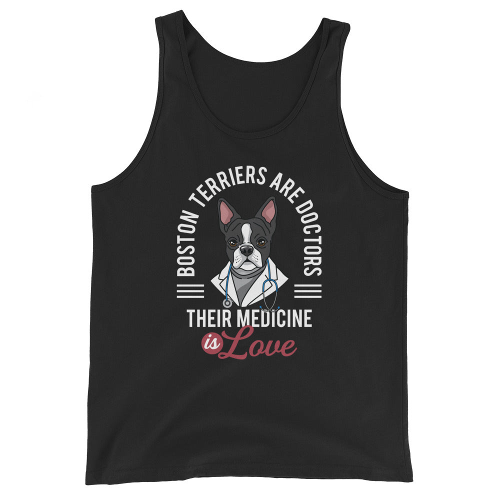 Boston Terriers Are Doctors Their Medicine Is Love Unisex Tank Top