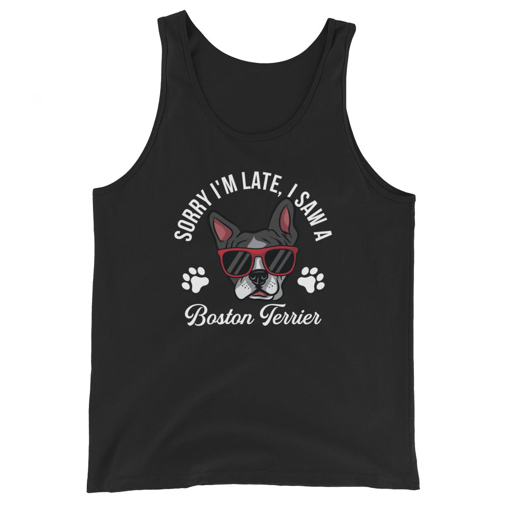 Sorry Im Late I Saw A Boston Terrier Unisex Tank Top