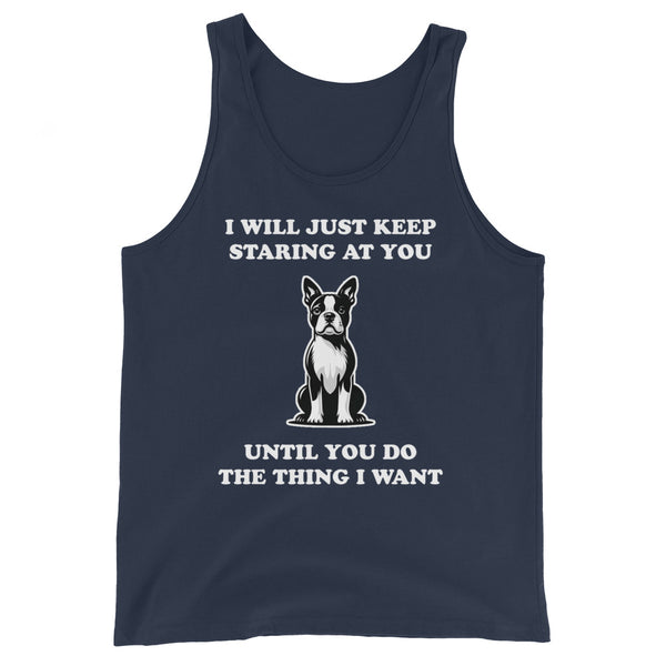 I Will Just Keep Staring At You Until You Do The Thing I Want Unisex Tank Top