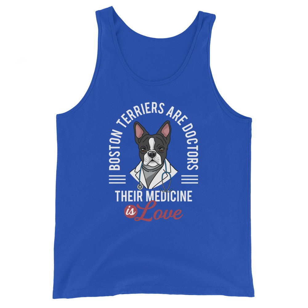 Boston Terriers Are Doctors Their Medicine Is Love Unisex Tank Top