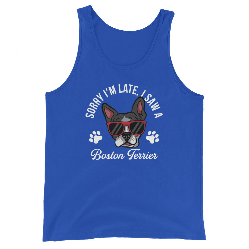 Sorry Im Late I Saw A Boston Terrier Unisex Tank Top