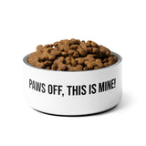 Paws Off This Is Mine Dog Bowl