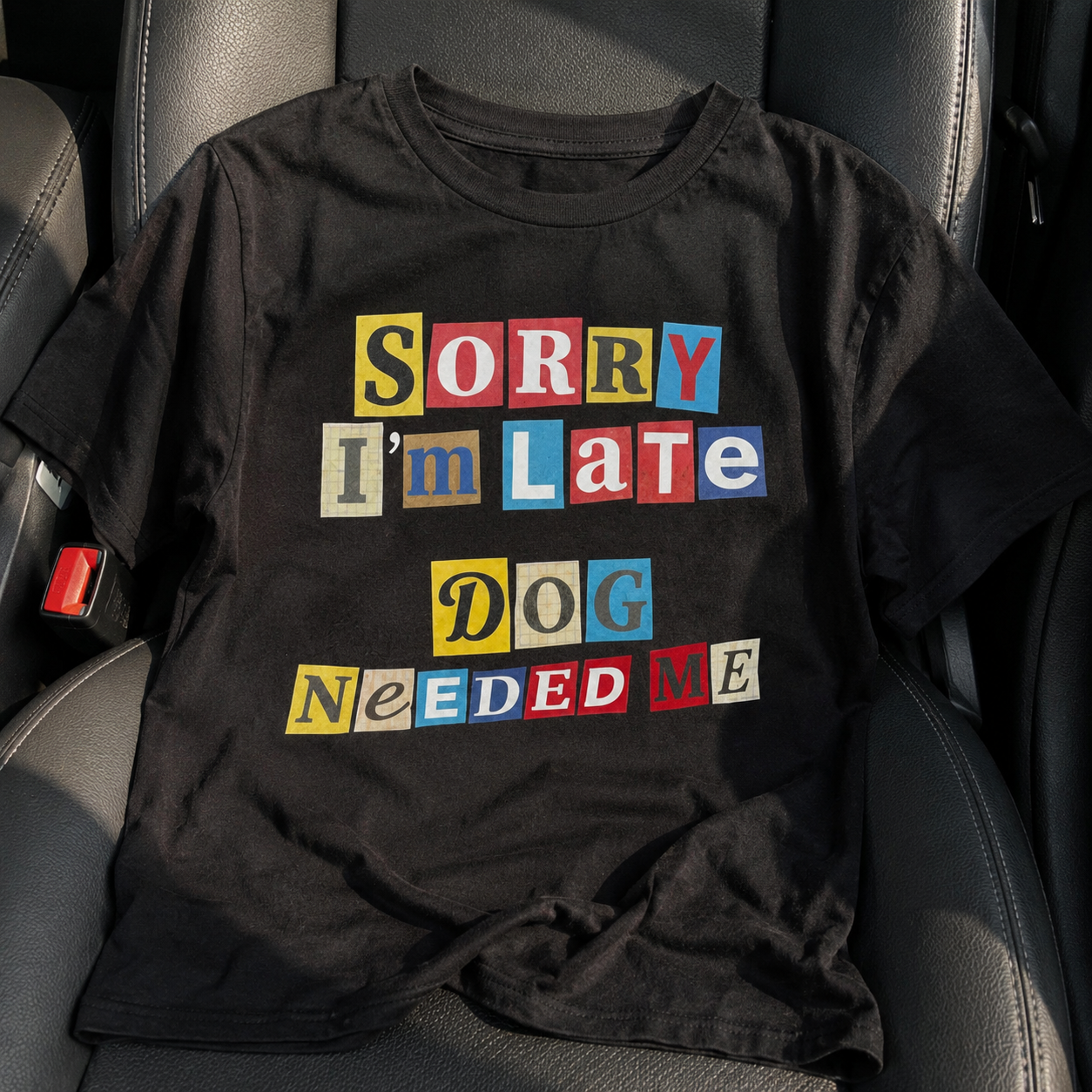 Ransom Note Style Dog Lover Shirt – Sorry I’m Late Dog Needed Me Unisex T-Shirt .