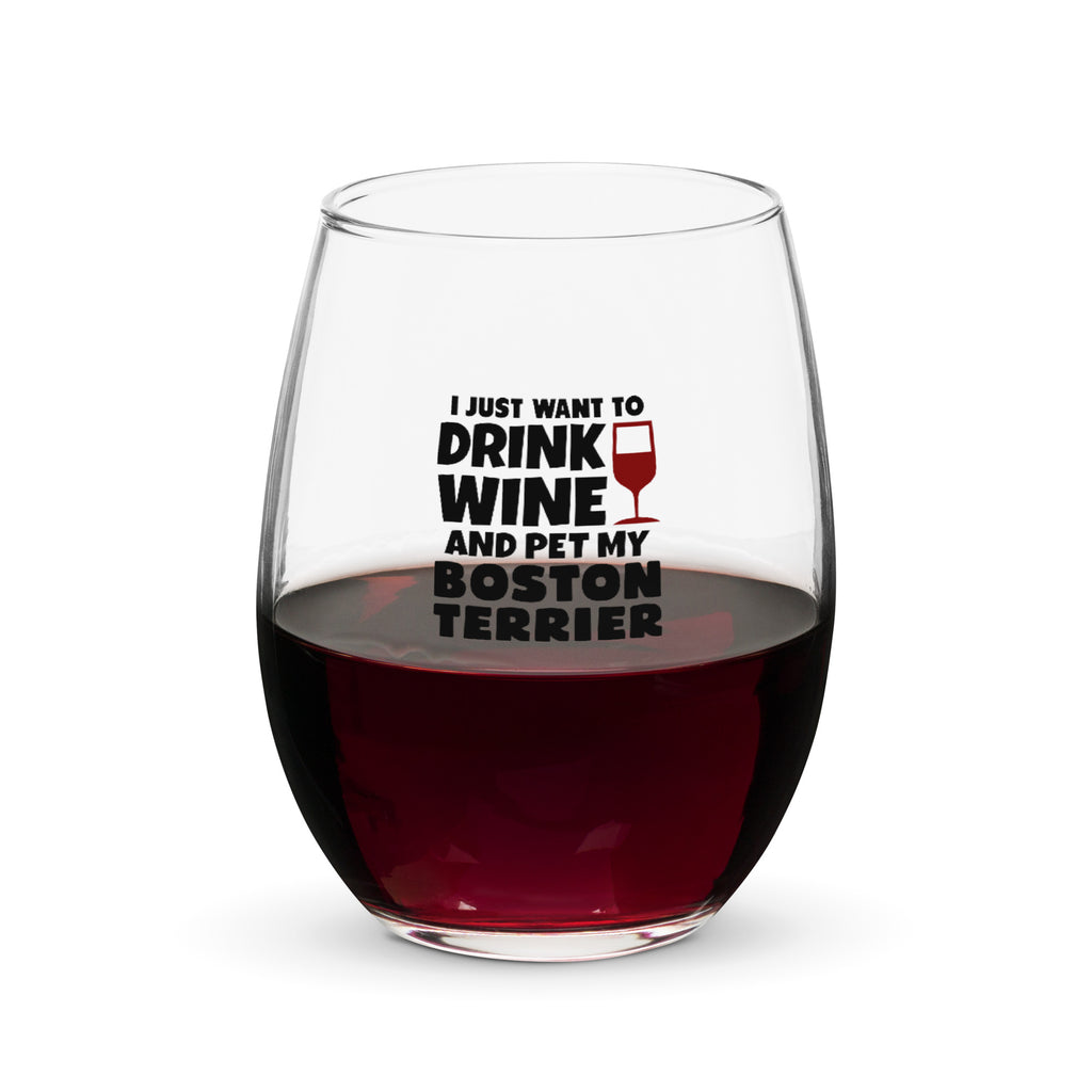 I Just Want To Drink Wine And Pet My Boston Terrier Stemless Wine Glass