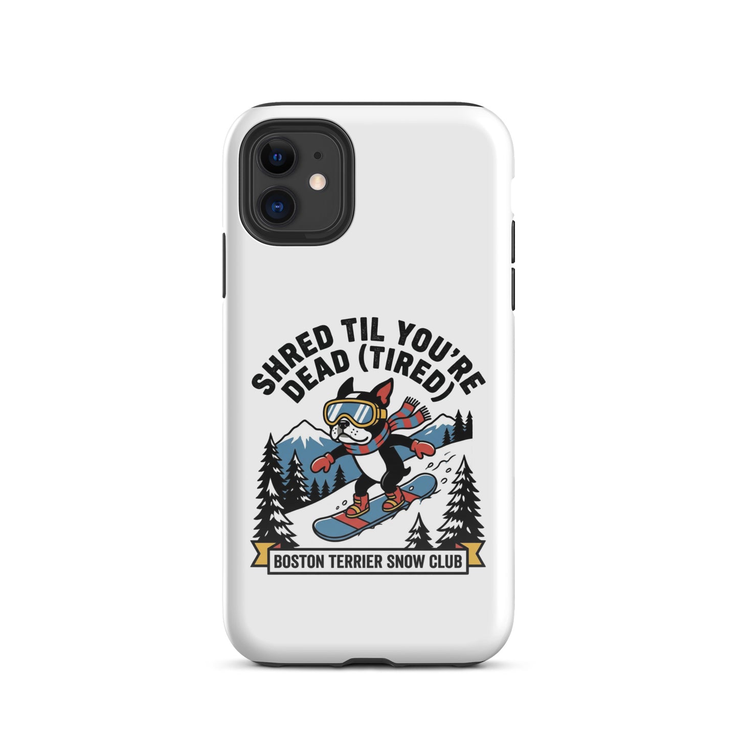 Shred Til You're Dead (Tired) Boston Terrier Snow Club Tough Case for iPhone .