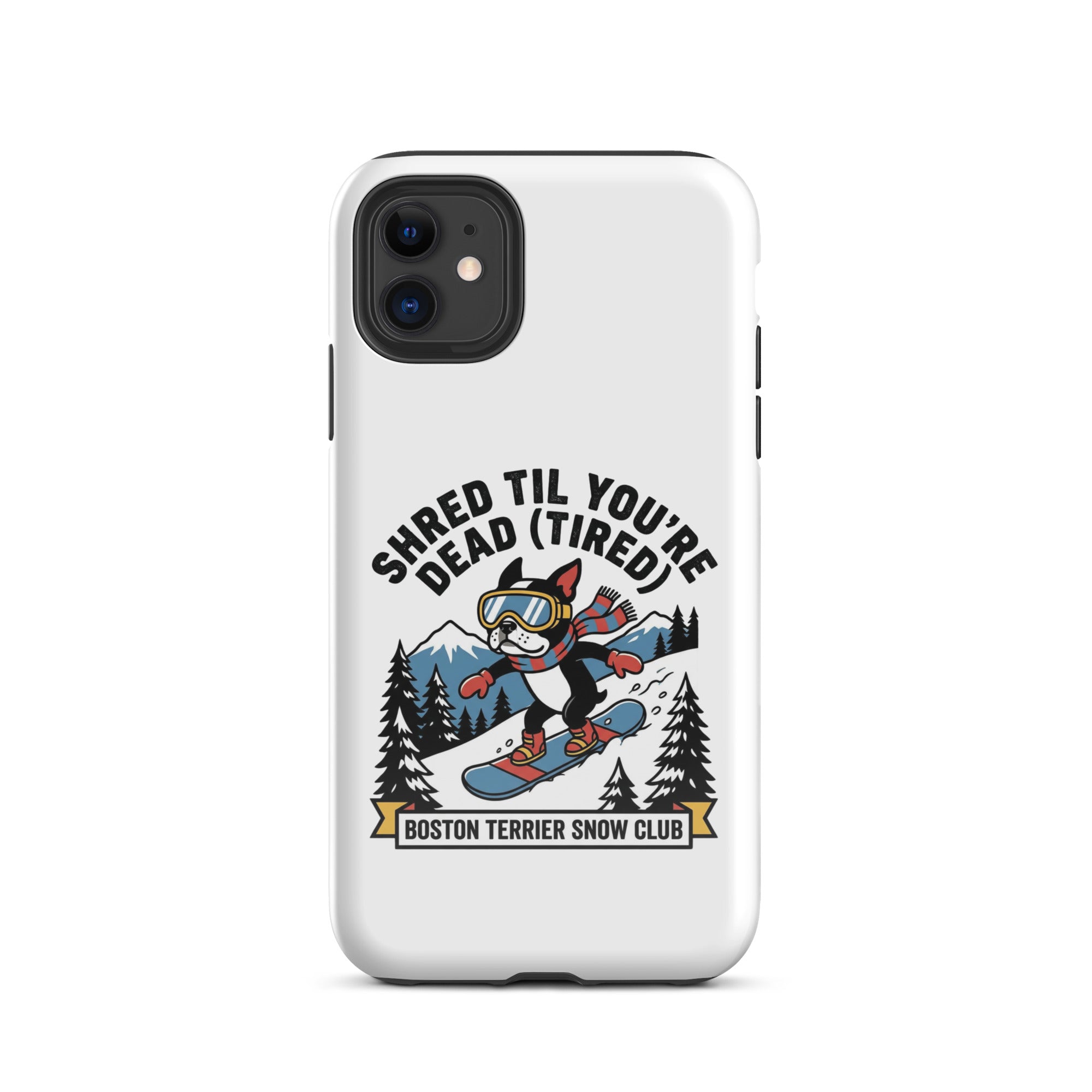 Shred Til You're Dead (Tired) Boston Terrier Snow Club Tough Case for iPhone .