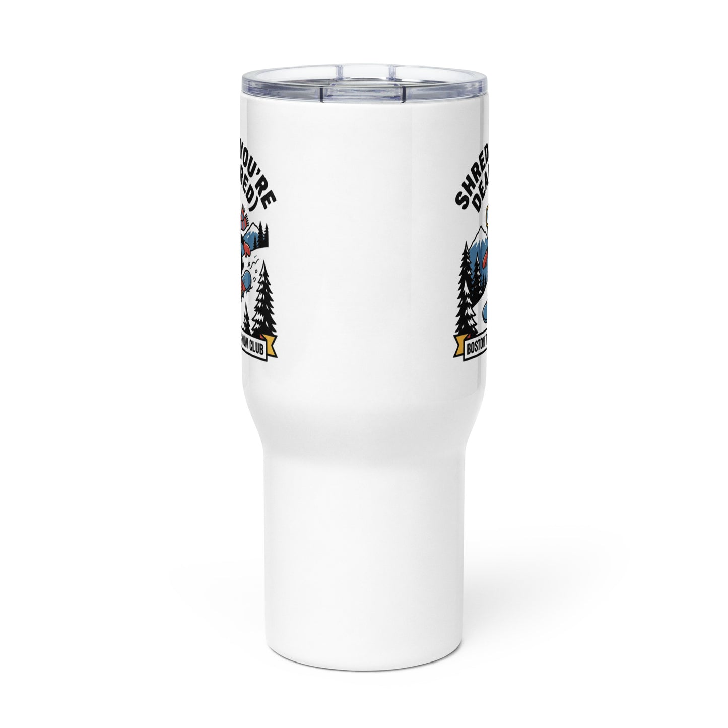 Shred Til You're Dead (Tired) Boston Terrier Snow Club Travel Mug with a Handle .