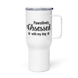 Pawsitively Obsessed With My Dog Travel Mug with a Handle