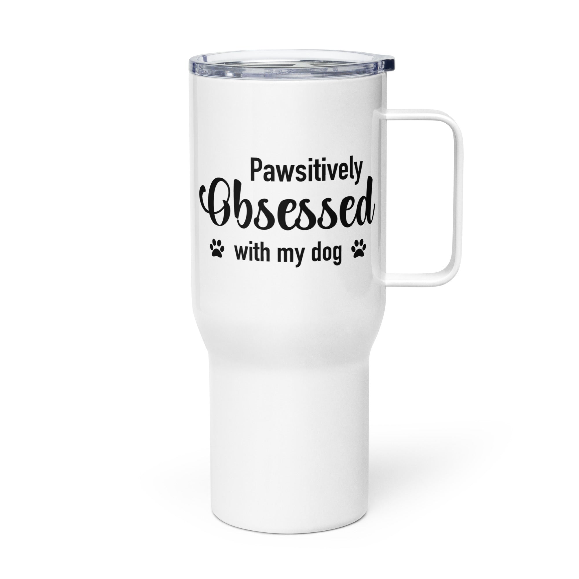Pawsitively Obsessed With My Dog Travel Mug with a Handle
