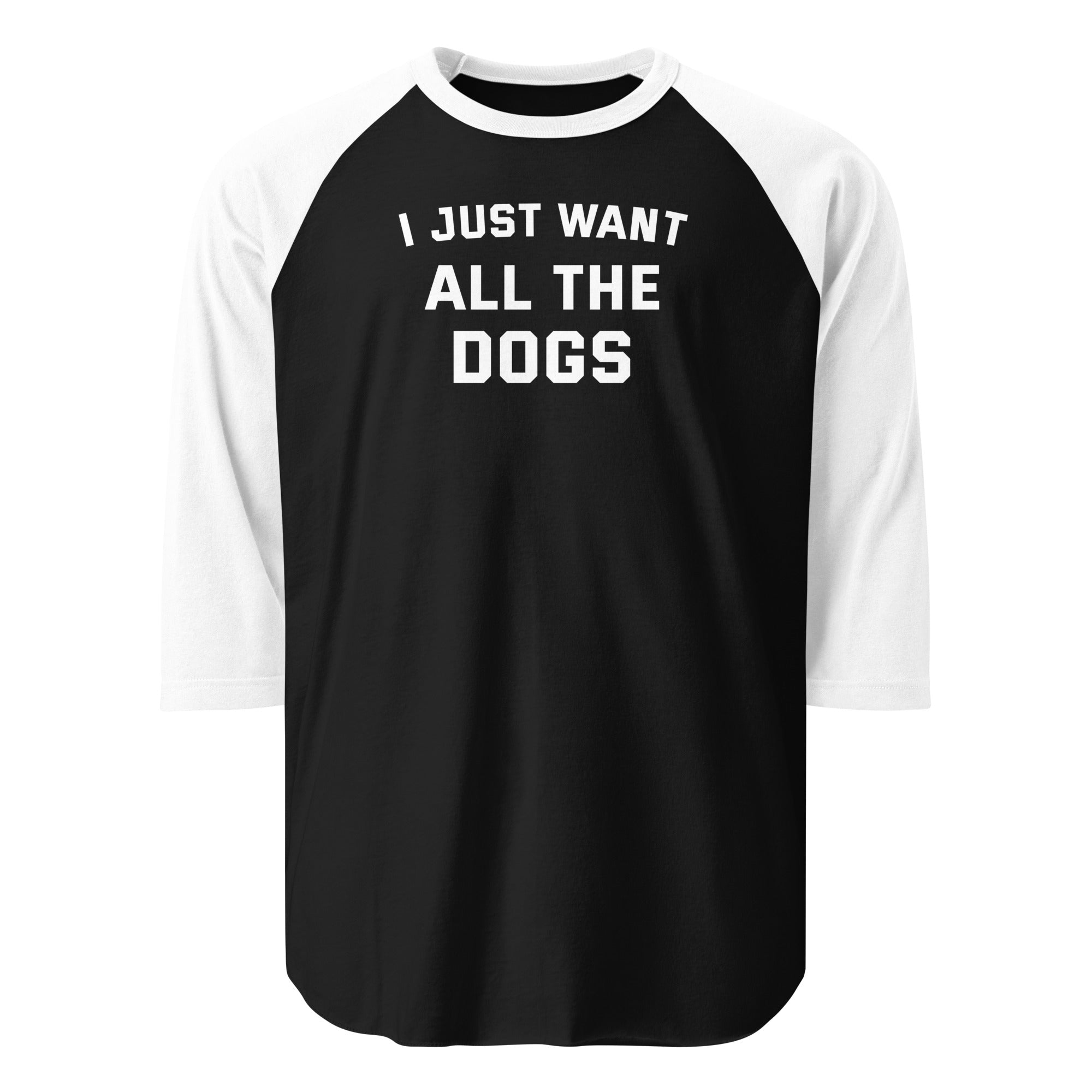 I Just Want All The Dogs 3/4 Sleeve Raglan Shirt . Black White
