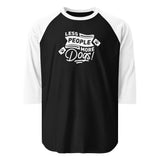 Less People More Dogs 3/4 Sleeve Raglan Shirt . Black White