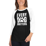 Every Dog Matters 3/4 Sleeve Raglan Shirt .