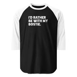 I'd Rather Be With My Bostie 3/4 Sleeve Raglan Shirt . Black White