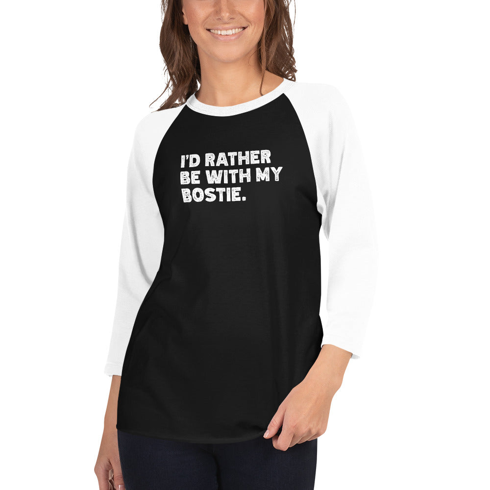 I'd Rather Be With My Bostie 3/4 Sleeve Raglan Shirt .