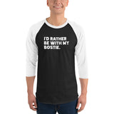 I'd Rather Be With My Bostie 3/4 Sleeve Raglan Shirt .