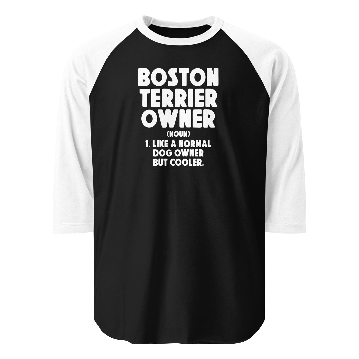 Boston Terrier Owner Like A Normal Dog Owner But Cooler 3/4 Sleeve Raglan Shirt . Black White