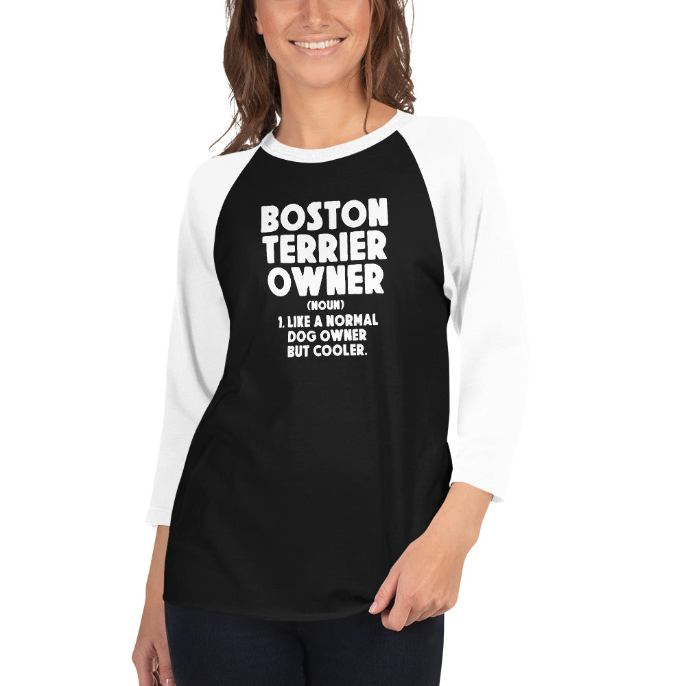 Boston Terrier Owner Like A Normal Dog Owner But Cooler 3/4 Sleeve Raglan Shirt .