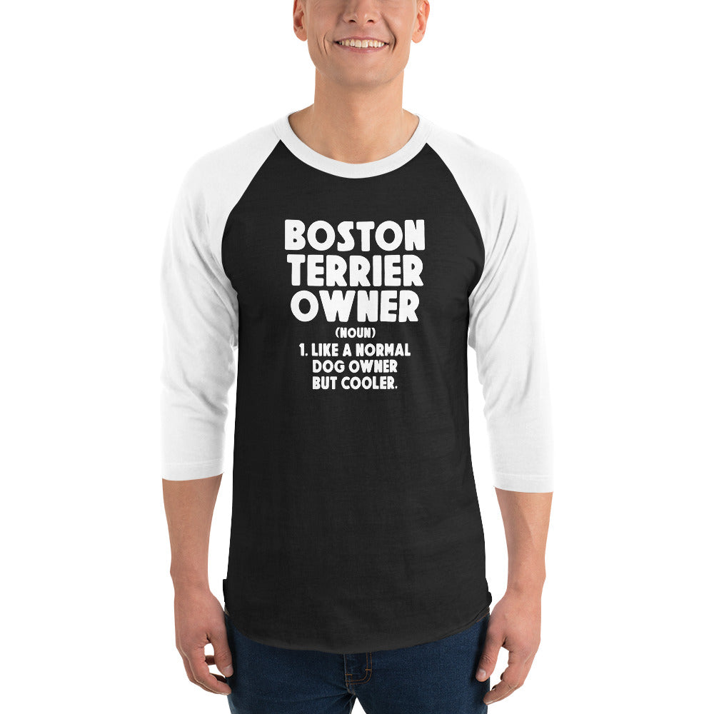 Boston Terrier Owner Like A Normal Dog Owner But Cooler 3/4 Sleeve Raglan Shirt .