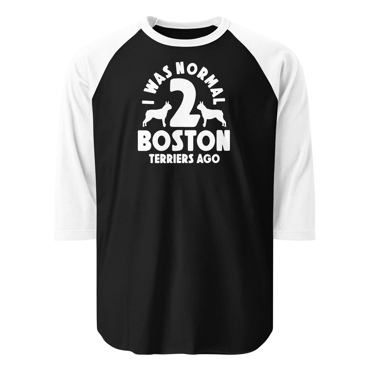 I Was Normal 2 Boston Terriers Ago 3/4 Sleeve Raglan Shirt . Black White