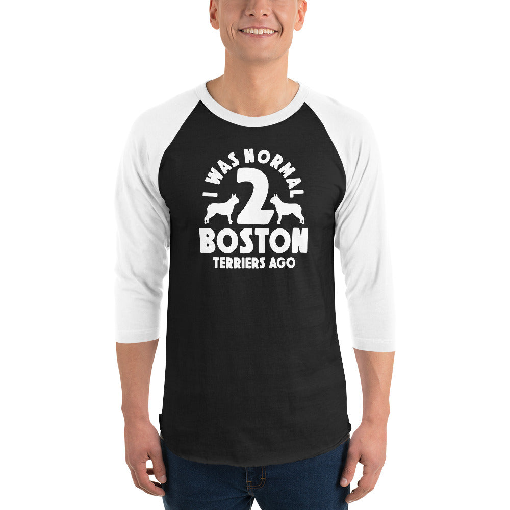 I Was Normal 2 Boston Terriers Ago 3/4 Sleeve Raglan Shirt .