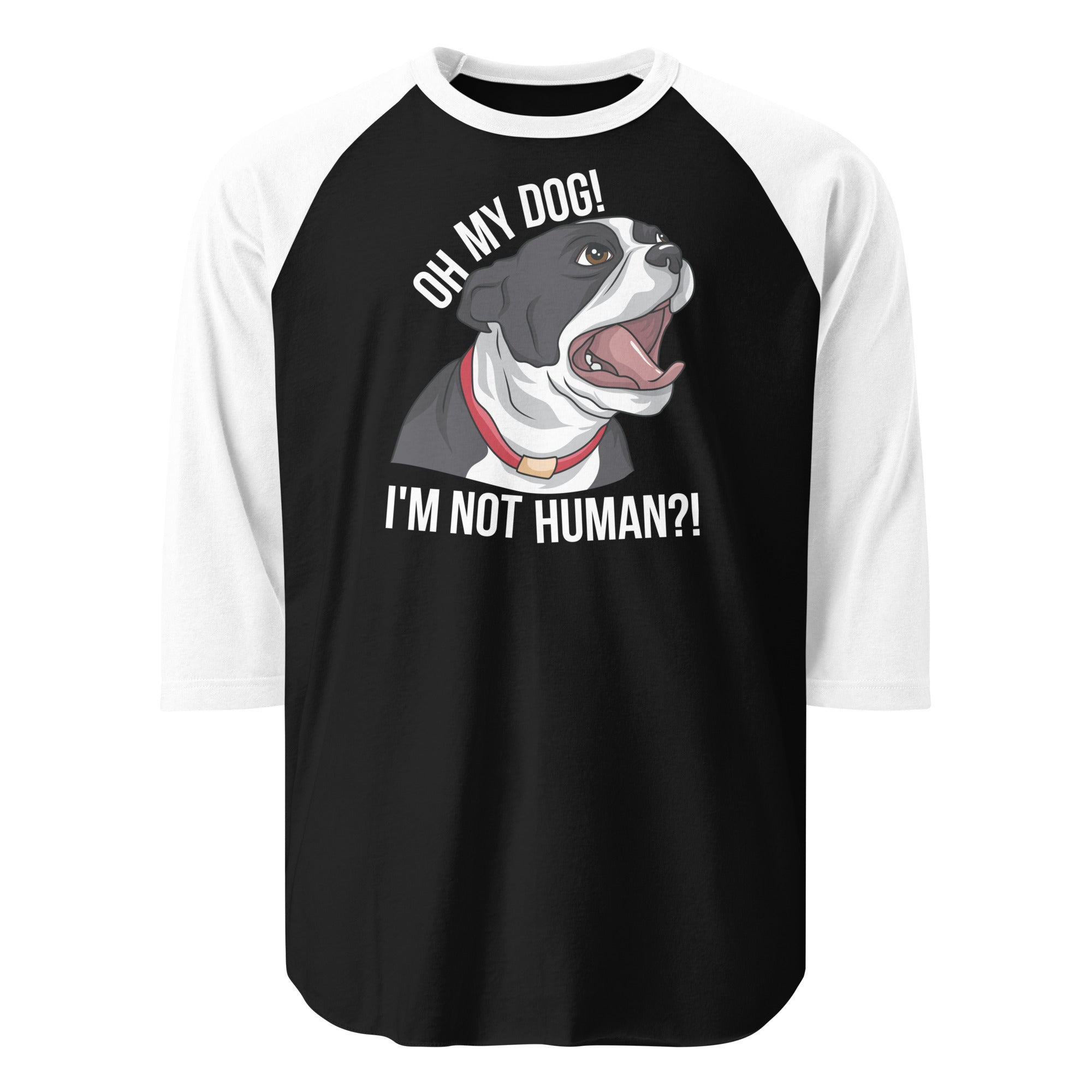 Oh My Dog I'm Not Human 3/4 Sleeve Raglan Shirt . Black White