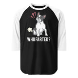 Who Farted Boston Terrier Dog 3/4 Sleeve Raglan Shirt . Black White