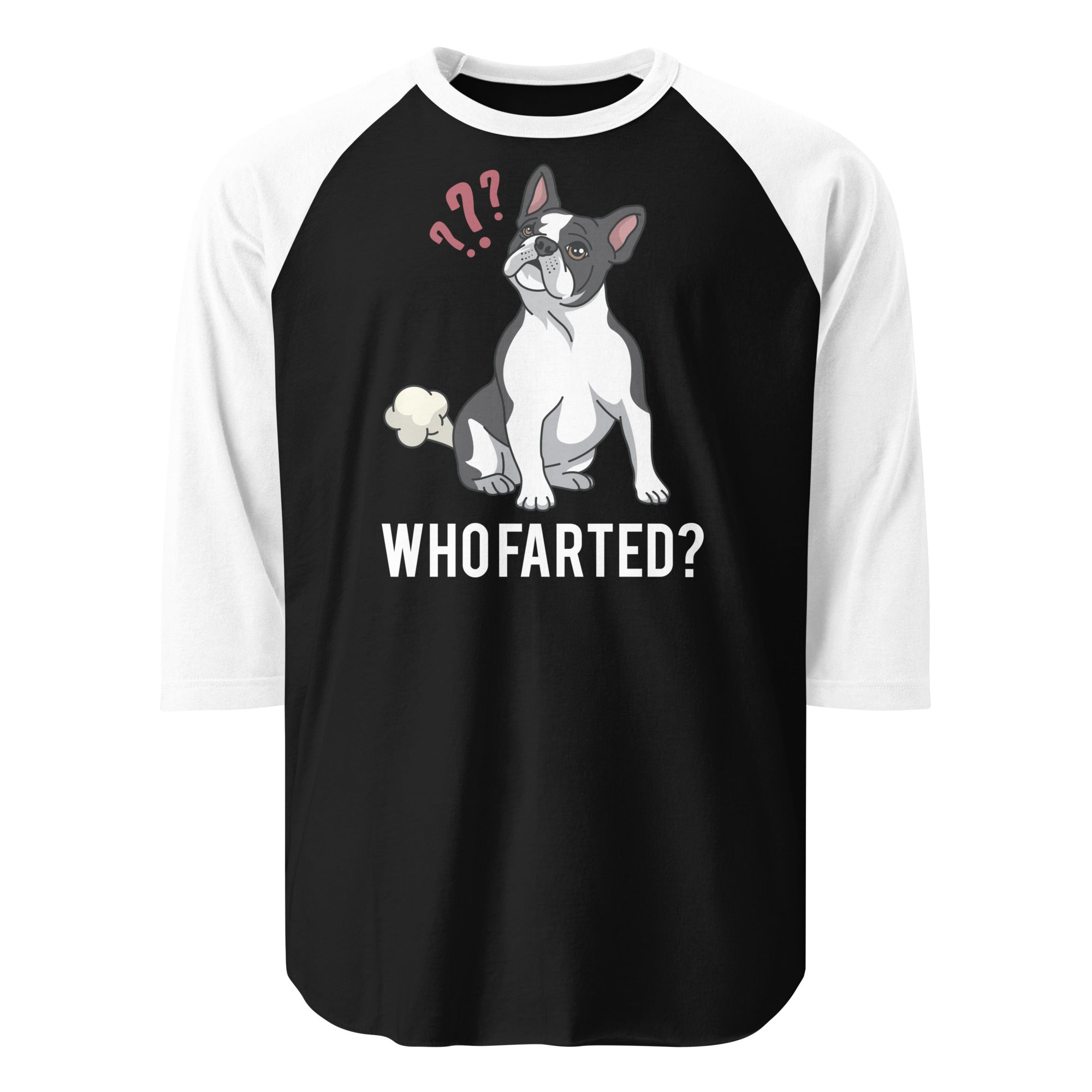 Who Farted Boston Terrier Dog 3/4 Sleeve Raglan Shirt . Black White