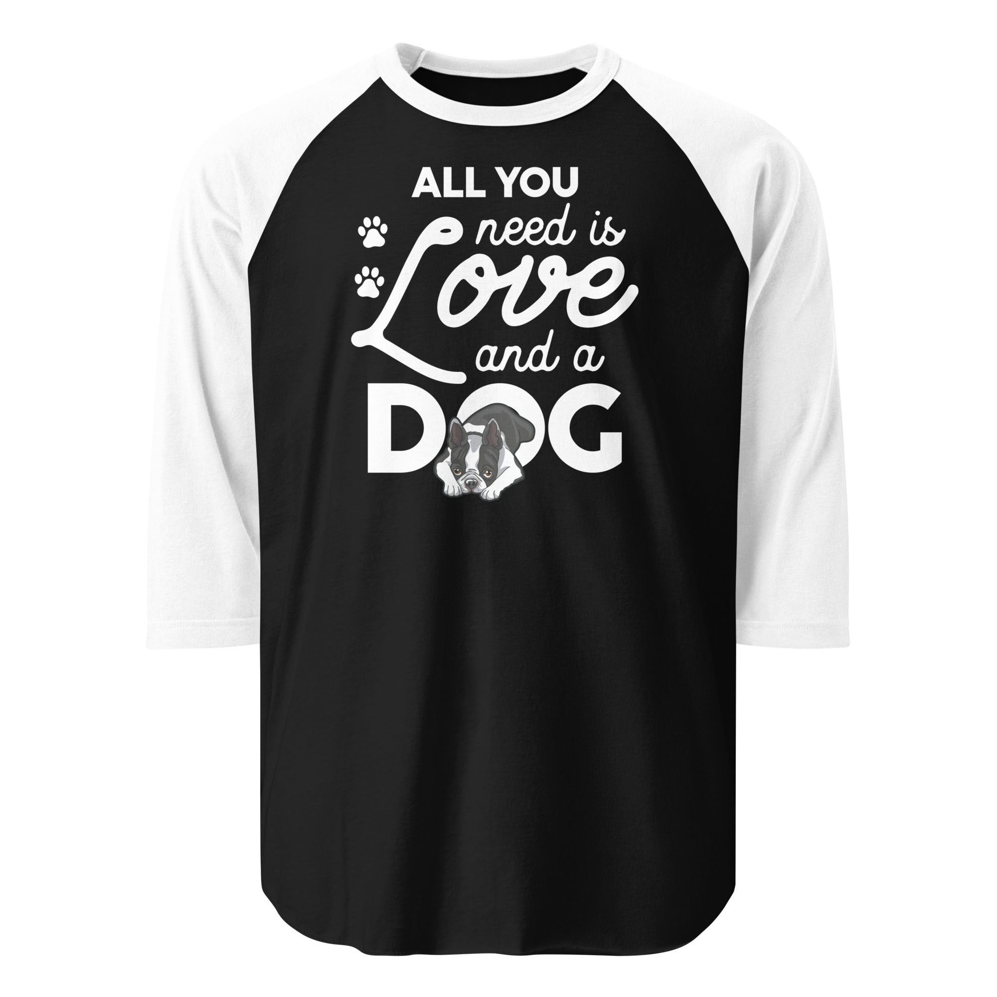 All You Need Is Love And A Dog 3/4 Sleeve Raglan Shirt . Black White