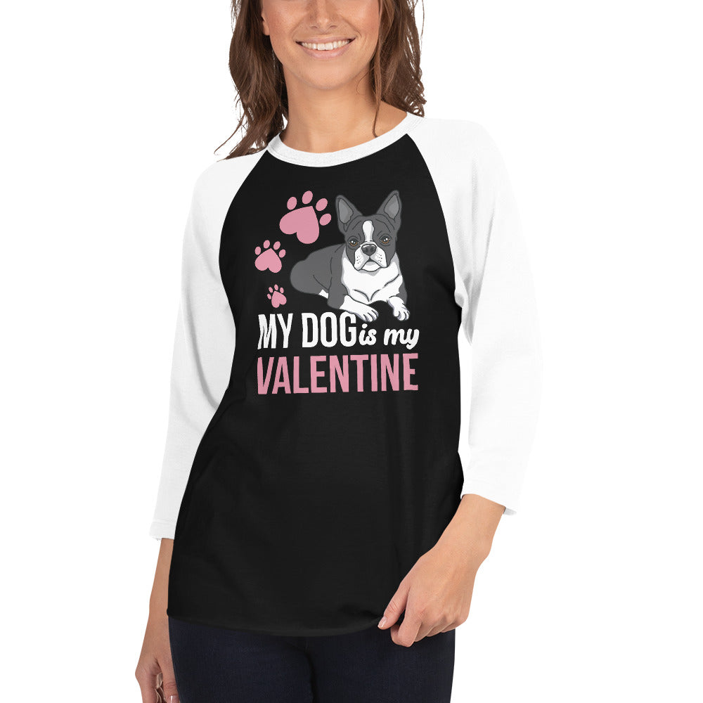 My Dog Is My Valentine 3/4 Sleeve Raglan Shirt .