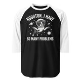 Houston, I Have So Many Problems - Funny Boston Terrier Astronaut 3/4 Sleeve Raglan Shirt . Black White