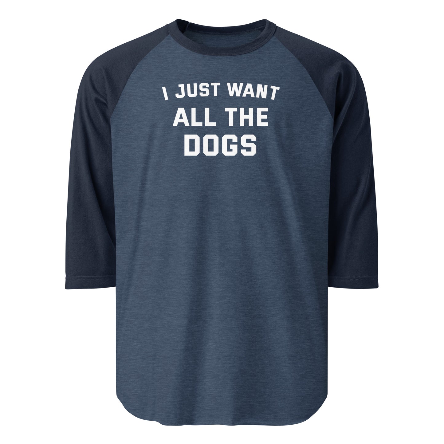 I Just Want All The Dogs 3/4 Sleeve Raglan Shirt . Heather Denim Navy
