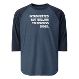 Introverted But Willing To Discuss Dogs 3/4 Sleeve Raglan Shirt . Heather Denim Navy