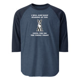 I Will Just Keep Staring At You Until You Do The Thing I Want 3/4 Sleeve Raglan Shirt . Heather Denim Navy