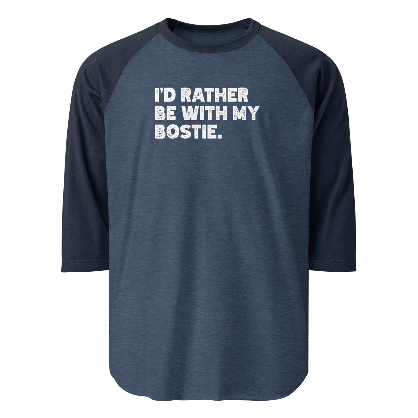 I'd Rather Be With My Bostie 3/4 Sleeve Raglan Shirt . Heather Denim Navy