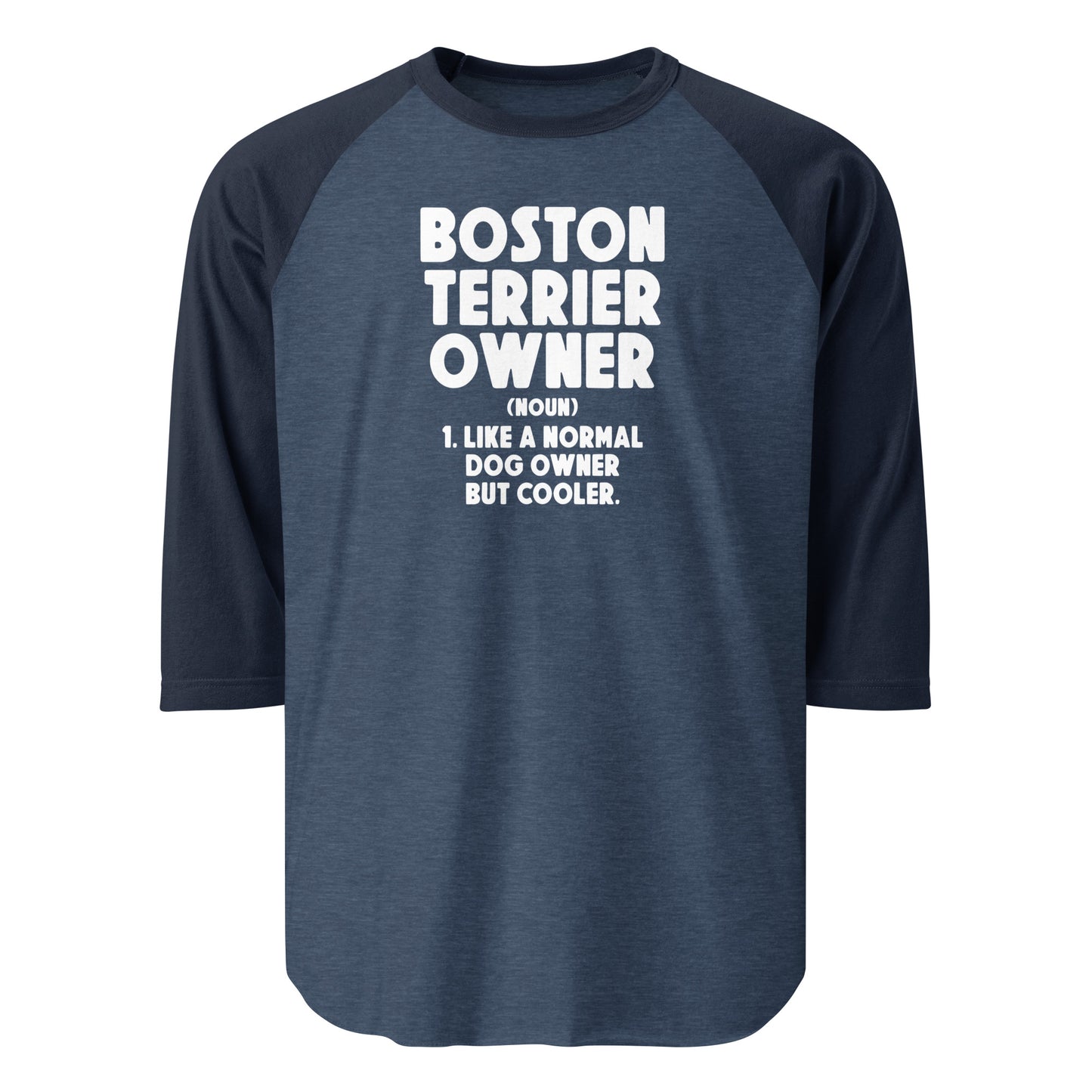 Boston Terrier Owner Like A Normal Dog Owner But Cooler 3/4 Sleeve Raglan Shirt . Heather Denim Navy
