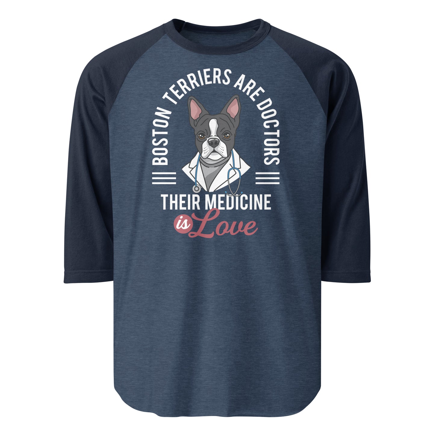 Boston Terriers Are Doctors Their Medicine Is Love 3/4 Sleeve Raglan Shirt . Heather Denim Navy