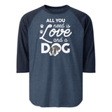 All You Need Is Love And A Dog 3/4 Sleeve Raglan Shirt . Heather Denim Navy