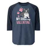My Dog Is My Valentine 3/4 Sleeve Raglan Shirt . Heather Denim Navy