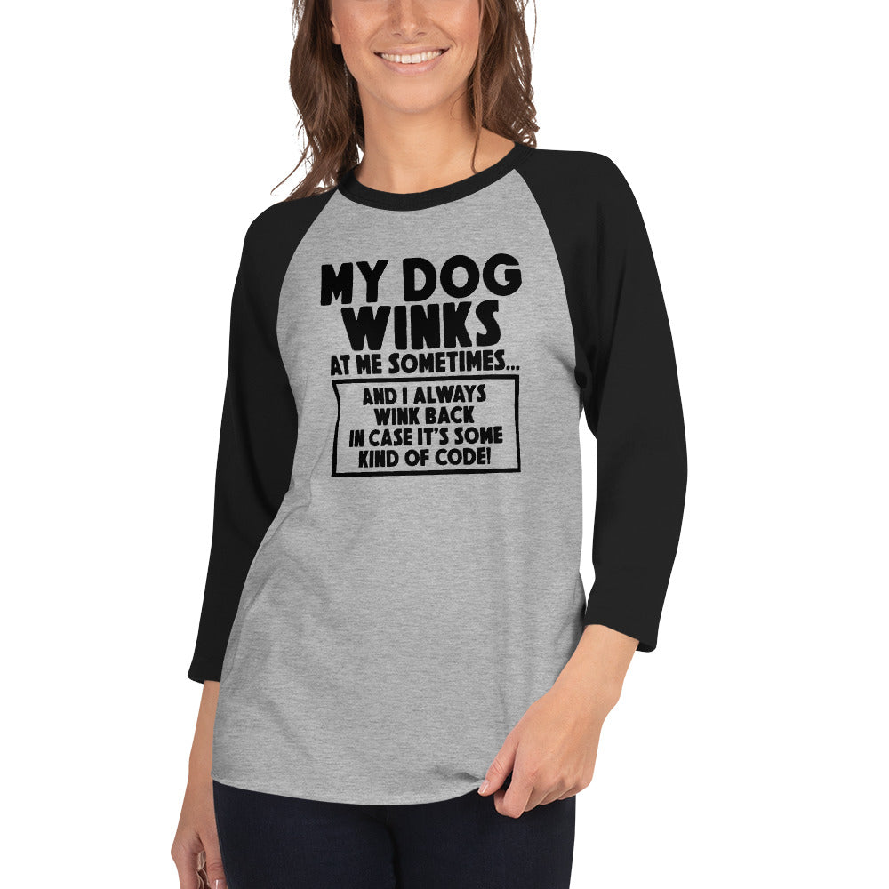 My Dog Winks At Me Sometimes And I Always Wink Back 3/4 Sleeve Raglan Shirt .